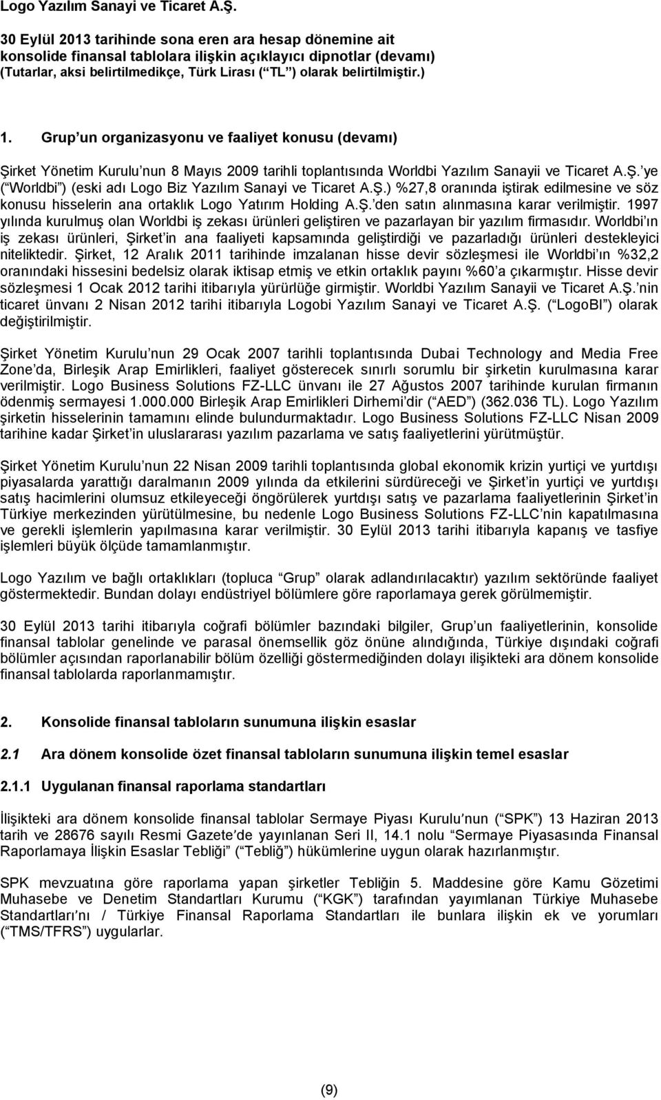 1997 yılında kurulmuş olan Worldbi iş zekası ürünleri geliştiren ve pazarlayan bir yazılım firmasıdır.