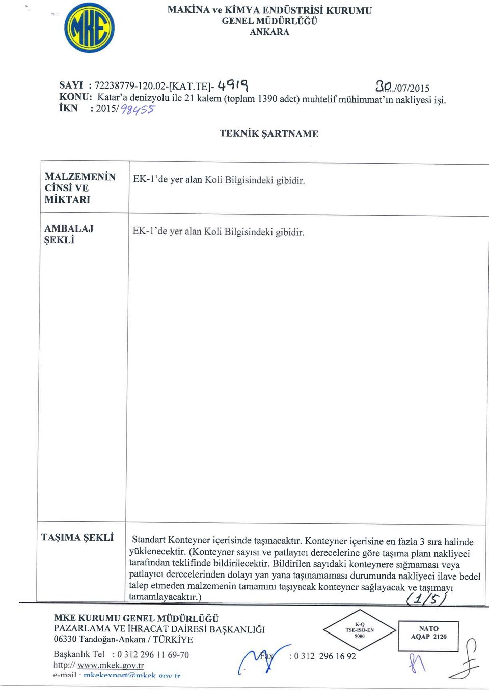 Knteyner igerisine enfazla3 srra halinde ytiklenecektir. (Knteyner saylsl ve patlayrcr derecelerine g<ire tagrma plam nakliyeci tarafindan teklifinde bildirilecektir.