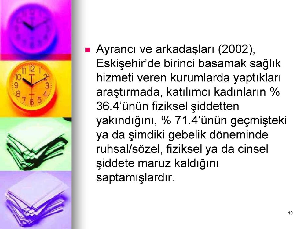 4 ünün fiziksel şiddetten yakındığını, % 71.