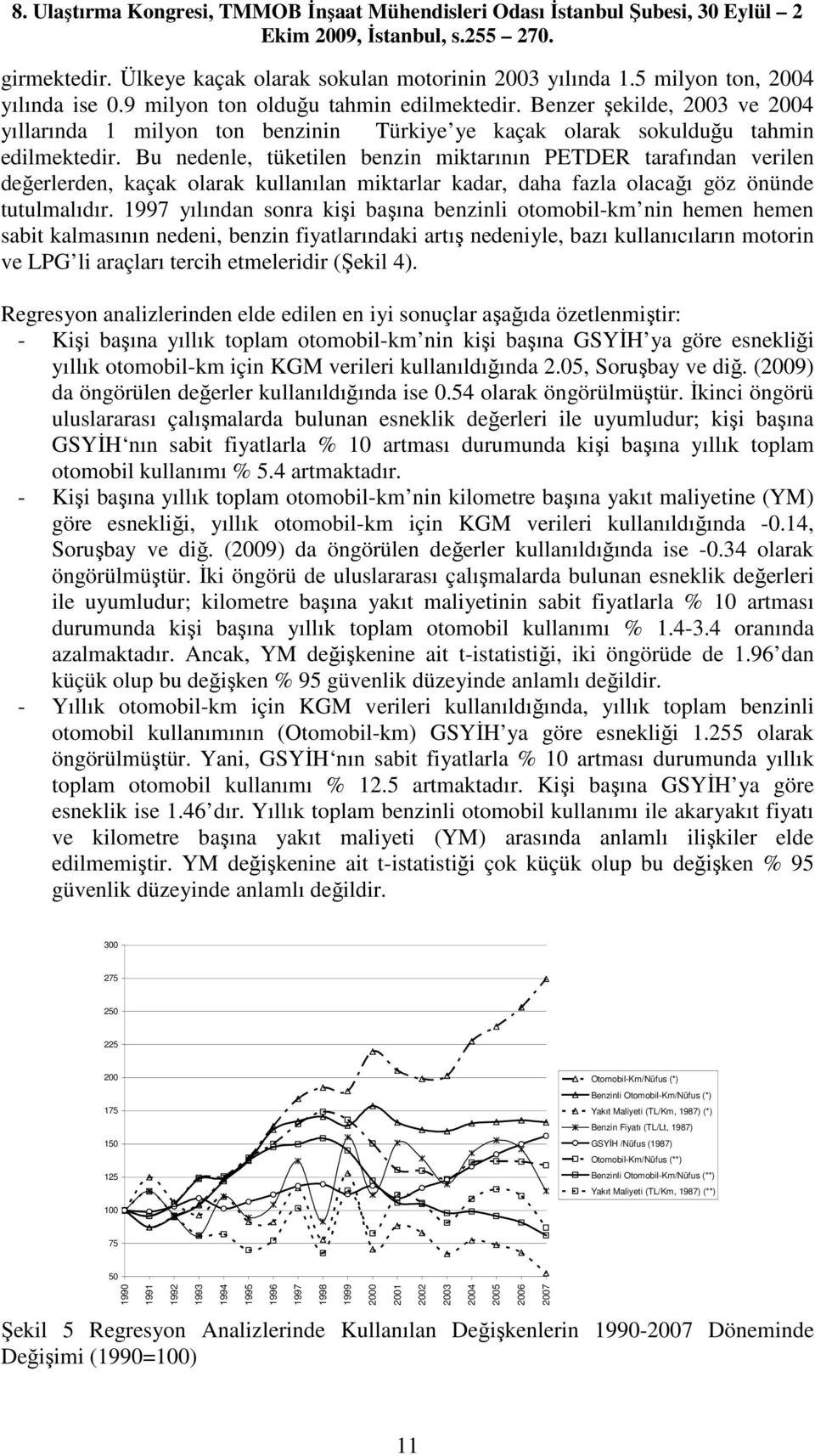 Bu nedenle, tüketilen benzin miktarının PETDER tarafından verilen değerlerden, kaçak olarak kullanılan miktarlar kadar, daha fazla olacağı göz önünde tutulmalıdır.