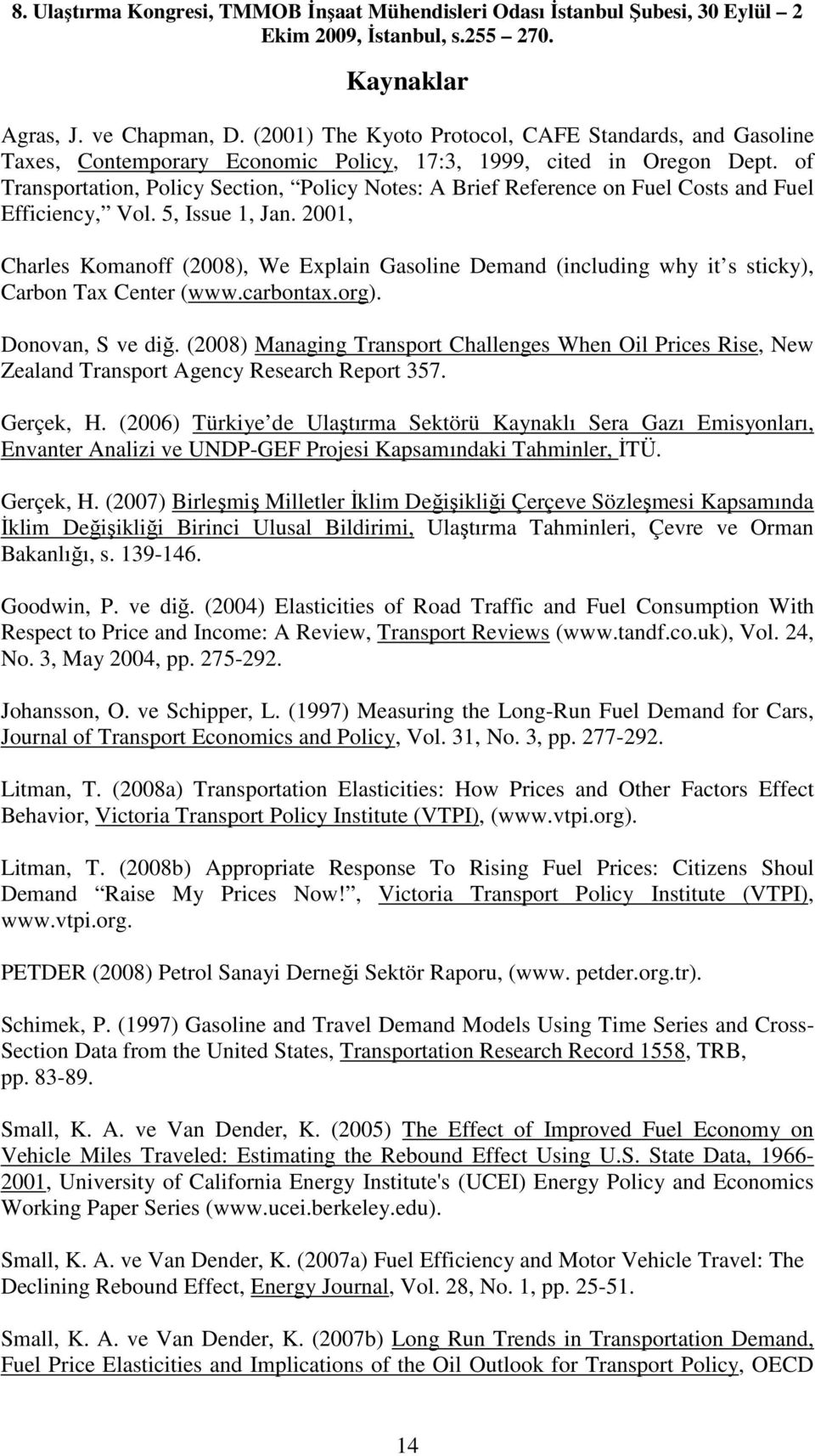 2001, Charles Komanoff (2008), We Explain Gasoline Demand (including why it s sticky), Carbon Tax Center (www.carbontax.org). Donovan, S ve diğ.