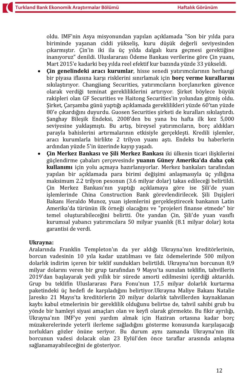 Uluslararası Ödeme Bankası verilerine göre Çin yuanı, Mart 2015'e kadarki beş yılda reel efektif kur bazında yüzde 33 yükseldi.