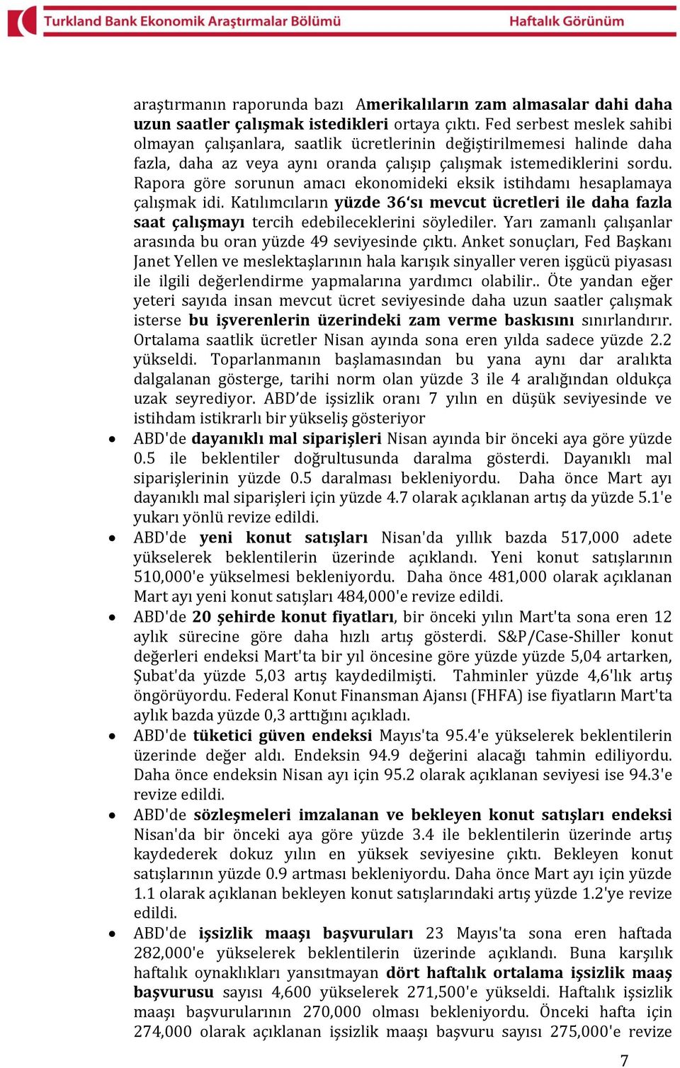 Rapora göre sorunun amacı ekonomideki eksik istihdamı hesaplamaya çalışmak idi. Katılımcıların yüzde 36 sı mevcut ücretleri ile daha fazla saat çalışmayı tercih edebileceklerini söylediler.