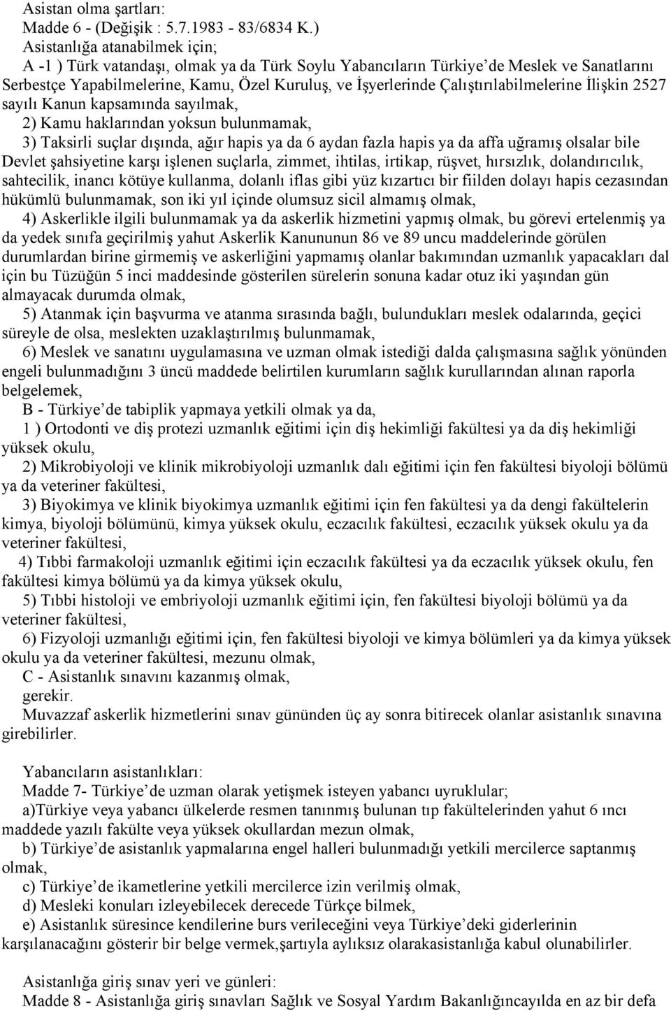 Çalıştırılabilmelerine İlişkin 2527 sayılı Kanun kapsamında sayılmak, 2) Kamu haklarından yoksun bulunmamak, 3) Taksirli suçlar dışında, ağır hapis ya da 6 aydan fazla hapis ya da affa uğramış