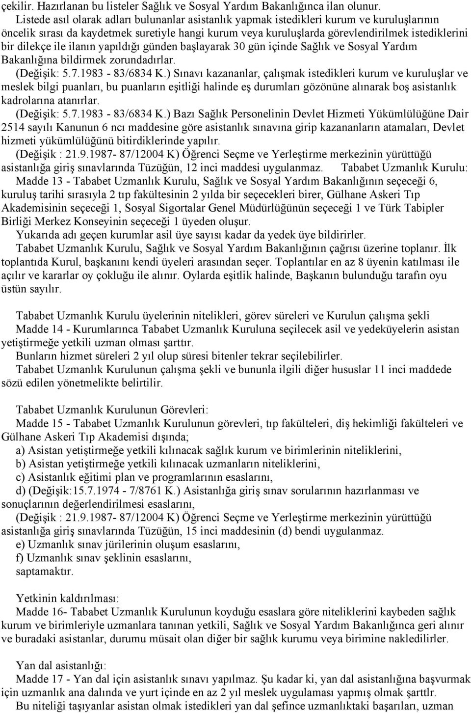 dilekçe ile ilanın yapıldığı günden başlayarak 30 gün içinde Sağlık ve Sosyal Yardım Bakanlığına bildirmek zorundadırlar. (Değişik: 5.7.1983-83/6834 K.