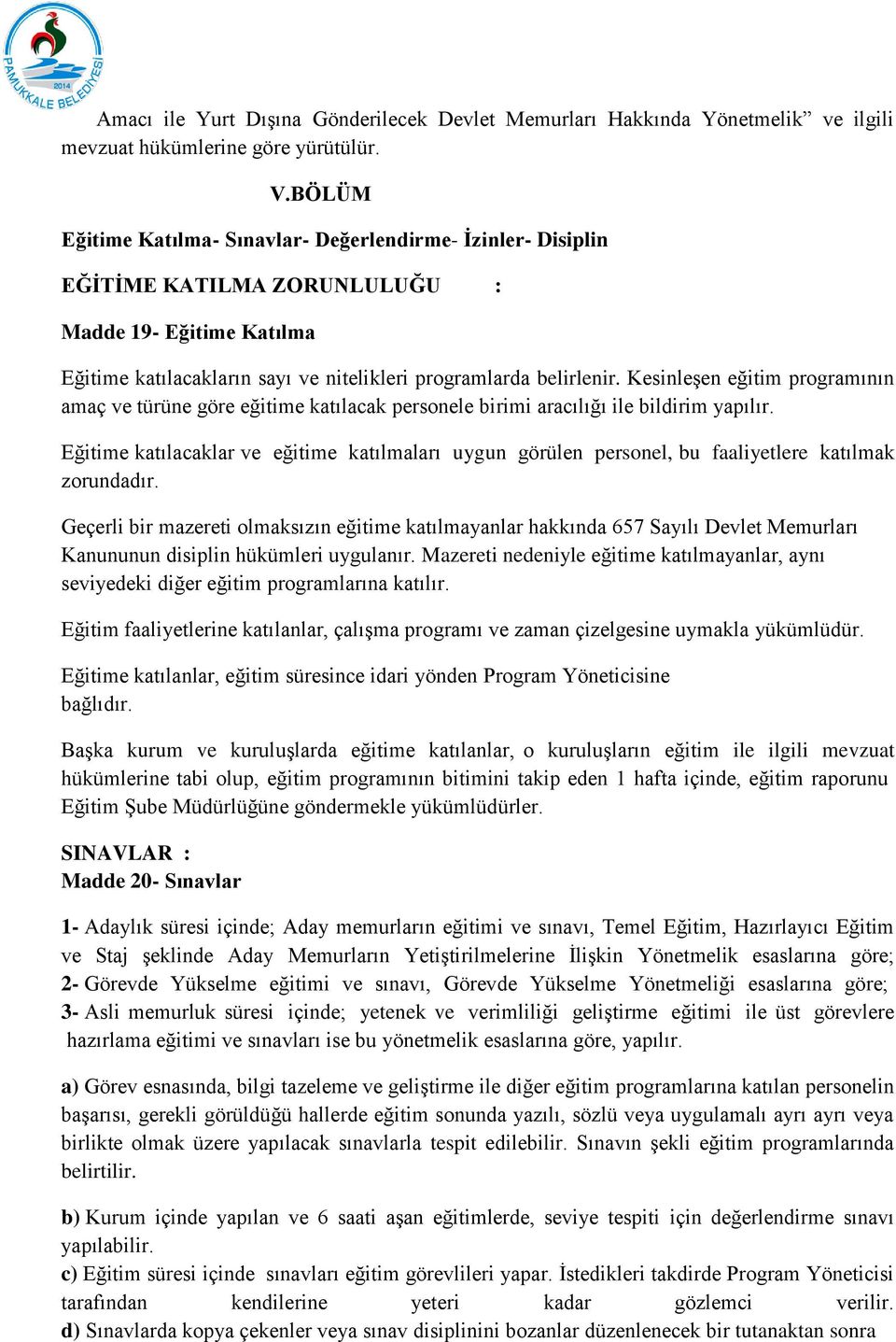 Kesinleşen eğitim programının amaç ve türüne göre eğitime katılacak personele birimi aracılığı ile bildirim yapılır.