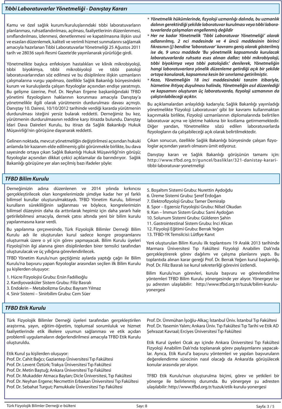 25 Ağustos 2011 tarih ve 28036 sayılı Resmi Gazete de yayınlanarak yürürlüğe girdi.