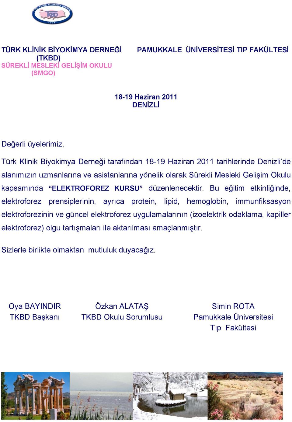 Bu eğitim etkinliğinde, elektroforez prensiplerinin, ayrıca protein, lipid, hemoglobin, immunfiksasyon elektroforezinin ve güncel elektroforez uygulamalarının (izoelektrik odaklama, kapiller