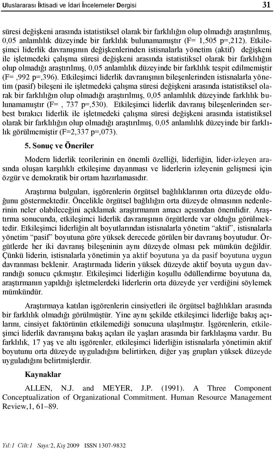 Etkile- Ģimci liderlik davranıģının değiģkenlerinden istisnalarla yönetim (aktif) değiģkeni ile iģletmedeki çalıģma süresi değiģkeni arasında istatistiksel olarak bir farklılığın olup olmadığı