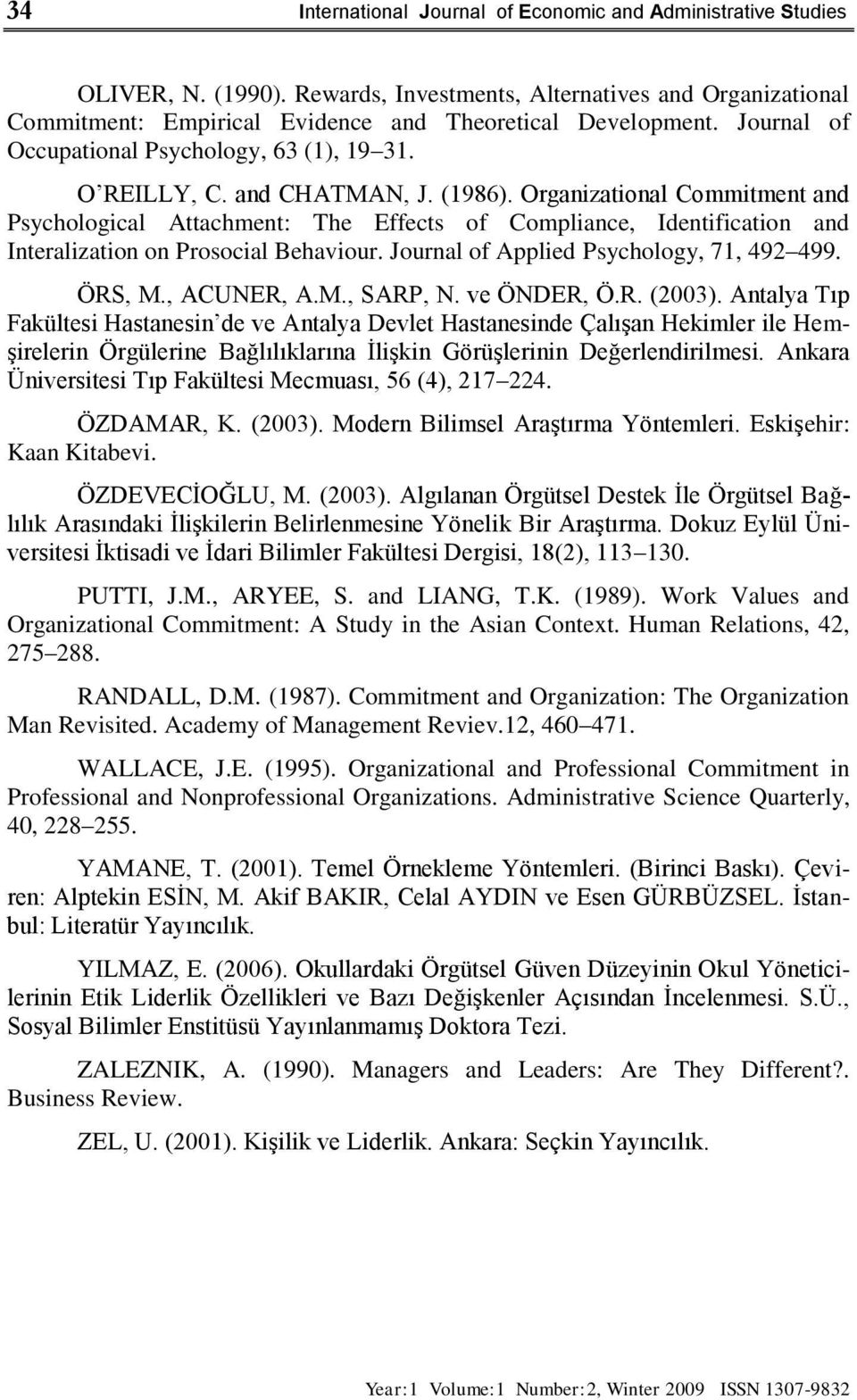 Organizational Commitment and Psychological Attachment: The Effects of Compliance, Identification and Interalization on Prosocial Behaviour. Journal of Applied Psychology, 71, 492 499. ÖRS, M.