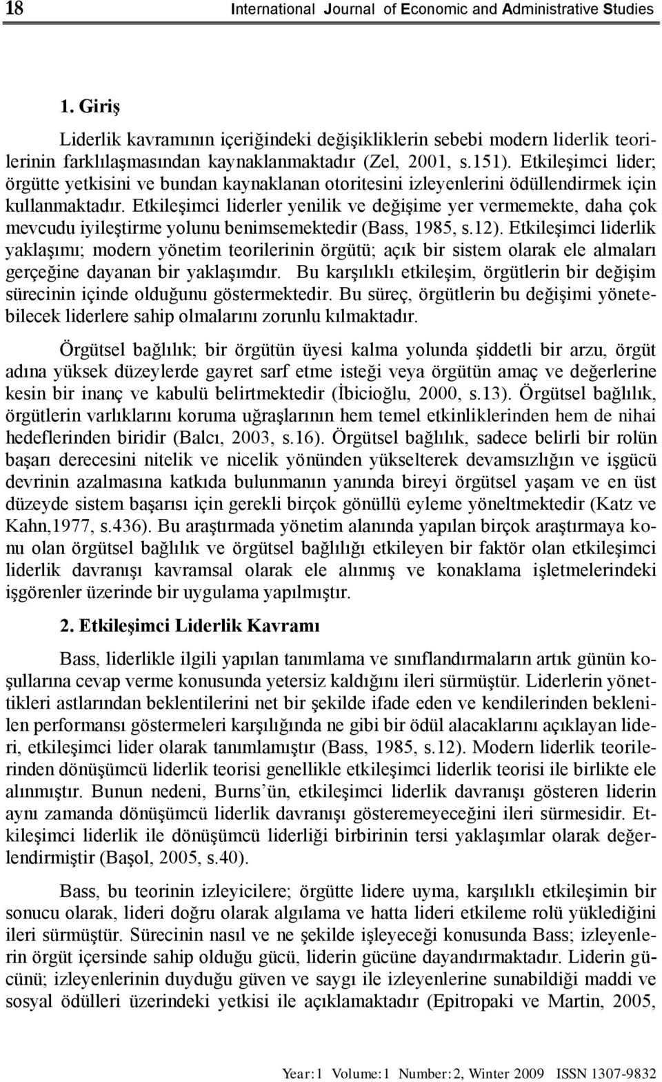 EtkileĢimci lider; örgütte yetkisini ve bundan kaynaklanan otoritesini izleyenlerini ödüllendirmek için kullanmaktadır.