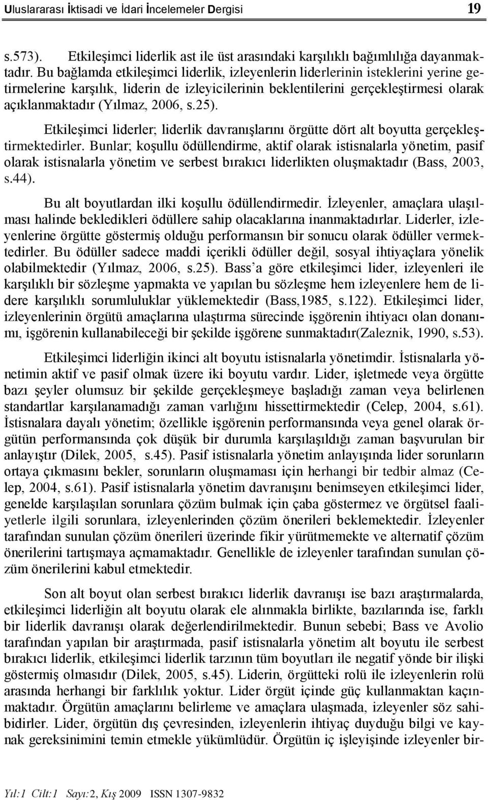 s.25). EtkileĢimci liderler; liderlik davranıģlarını örgütte dört alt boyutta gerçekleģtirmektedirler.