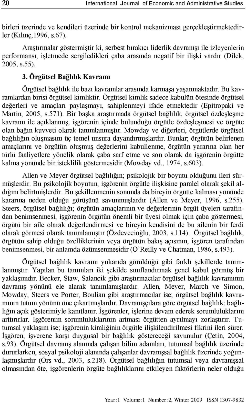 Örgütsel Bağlılık Kavramı Örgütsel bağlılık ile bazı kavramlar arasında karmaģa yaģanmaktadır. Bu kavramlardan birisi örgütsel kimliktir.