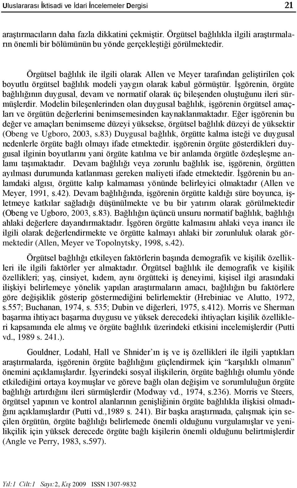 Örgütsel bağlılık ile ilgili olarak Allen ve Meyer tarafından geliģtirilen çok boyutlu örgütsel bağlılık modeli yaygın olarak kabul görmüģtür.