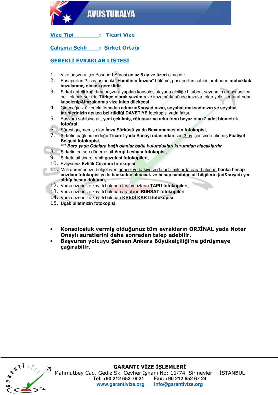 5. Başvuru sahibine ait, yeni çekilmiş, rötuşsuz ve arka fonu beyaz olan 2 adet biometrik fotoğraf, 11.