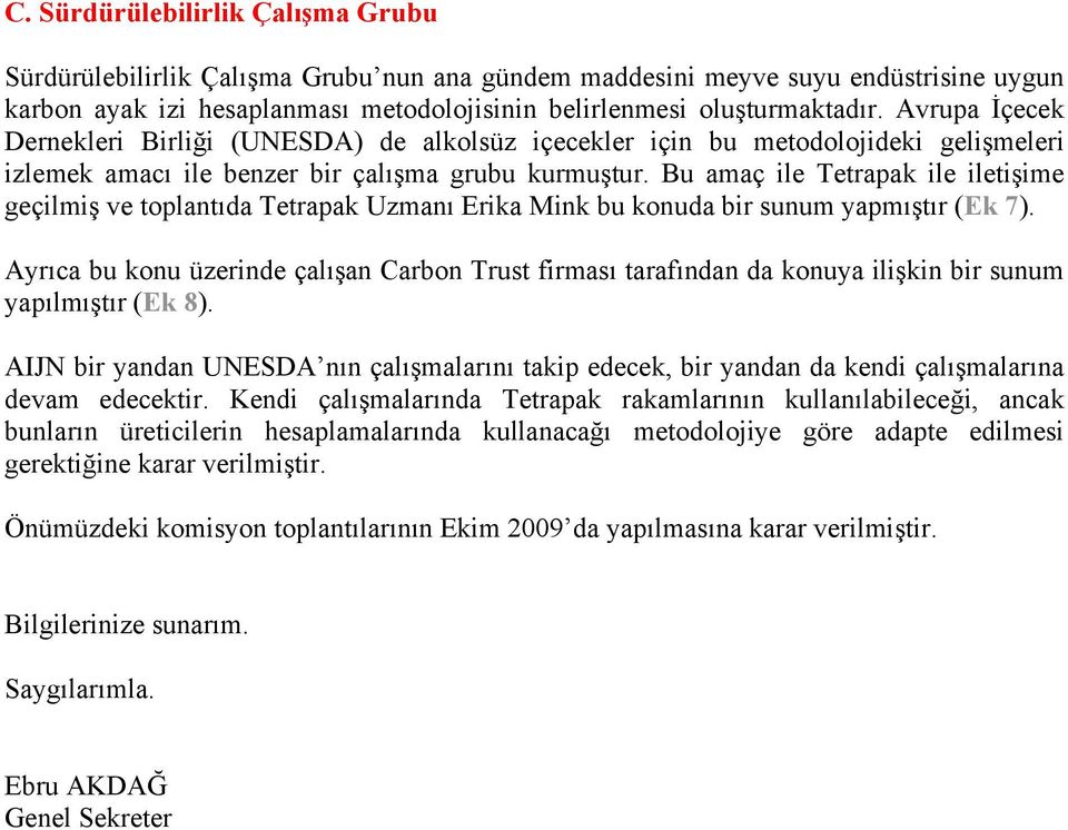 Bu amaç ile Tetrapak ile iletişime geçilmiş ve toplantıda Tetrapak Uzmanı Erika Mink bu konuda bir sunum yapmıştır (Ek 7).