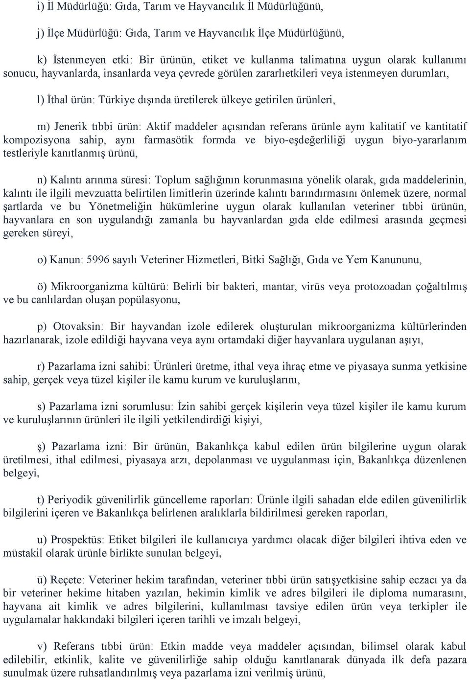 Aktif maddeler açısından referans ürünle aynı kalitatif ve kantitatif kompozisyona sahip, aynı farmasötik formda ve biyo-eşdeğerliliği uygun biyo-yararlanım testleriyle kanıtlanmış ürünü, n) Kalıntı