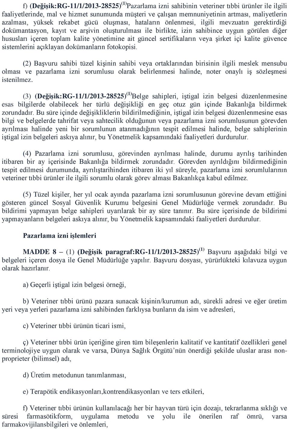 içeren toplam kalite yönetimine ait güncel sertifikaların veya şirket içi kalite güvence sistemlerini açıklayan dokümanların fotokopisi.