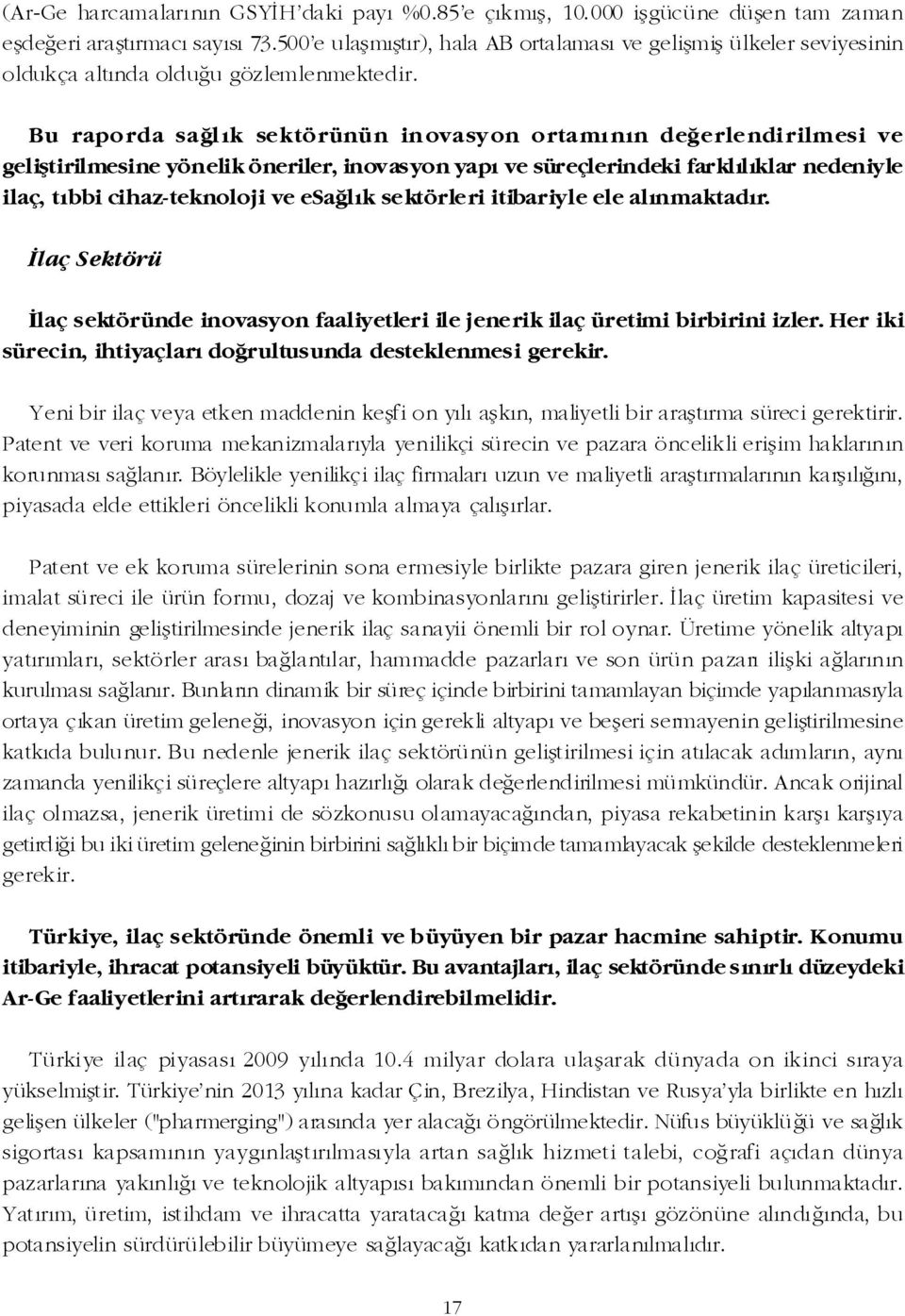 Bu raporda saðl ýk sektörünün in ovasy on ortamý nýn deðerlendi rilmesi ve geliþtirilmesine yönelik öneriler, inovasyon yapý ve süreçlerindeki farklýlýklar nedeniyle ilaç, týbbi cihaz-teknoloji ve