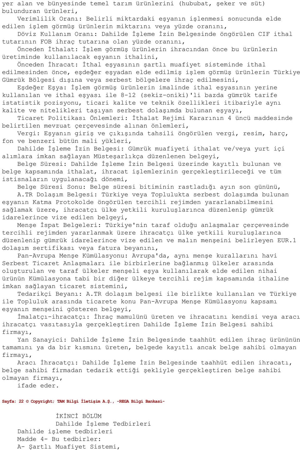 ihracından nce bu ørønlerin øretiminde kullanılacak eùyanın ithalini, Önceden İhracat: İthal eùyasının ùartlı muafiyet sisteminde ithal edilmesinden nce, eùdeğer eùyadan elde edilmiù iùlem g rmøù