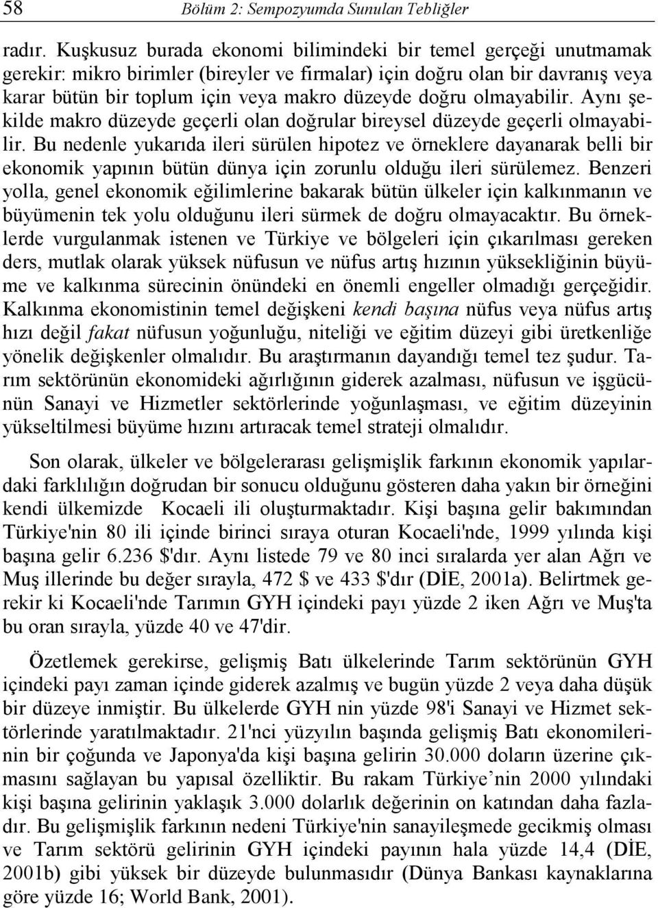 olmayabilir. Aynı şekilde makro düzeyde geçerli olan doğrular bireysel düzeyde geçerli olmayabilir.