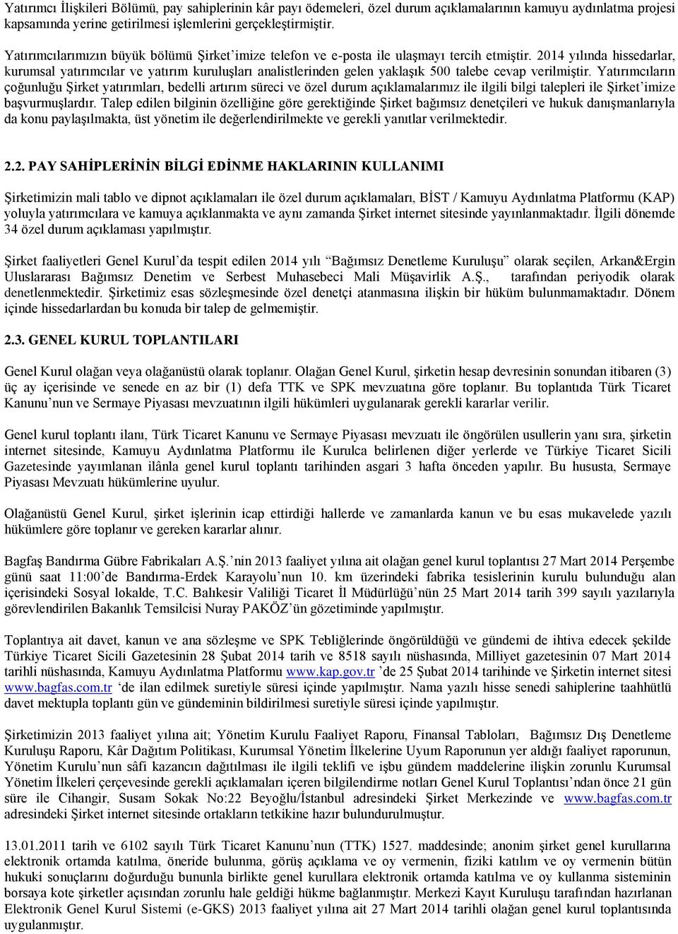 2014 yılında hissedarlar, kurumsal yatırımcılar ve yatırım kuruluşları analistlerinden gelen yaklaşık 500 talebe cevap verilmiştir.