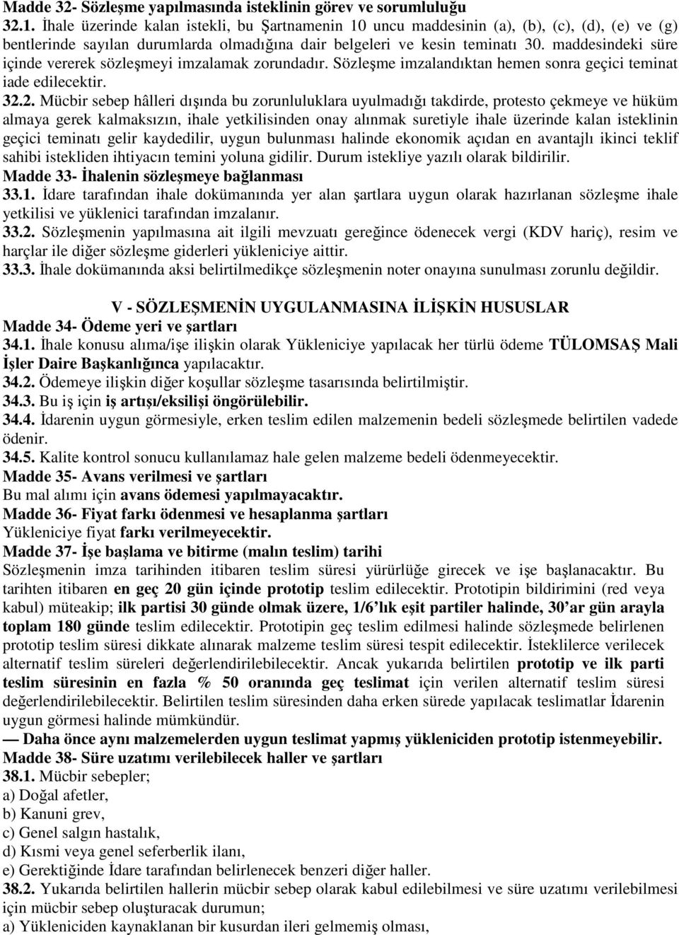 maddesindeki süre içinde vererek sözleşmeyi imzalamak zorundadır. Sözleşme imzalandıktan hemen sonra geçici teminat iade edilecektir. 32.