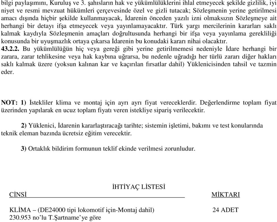 şekilde kullanmayacak, İdarenin önceden yazılı izni olmaksızın Sözleşmeye ait herhangi bir detayı ifşa etmeyecek veya yayınlamayacaktır.