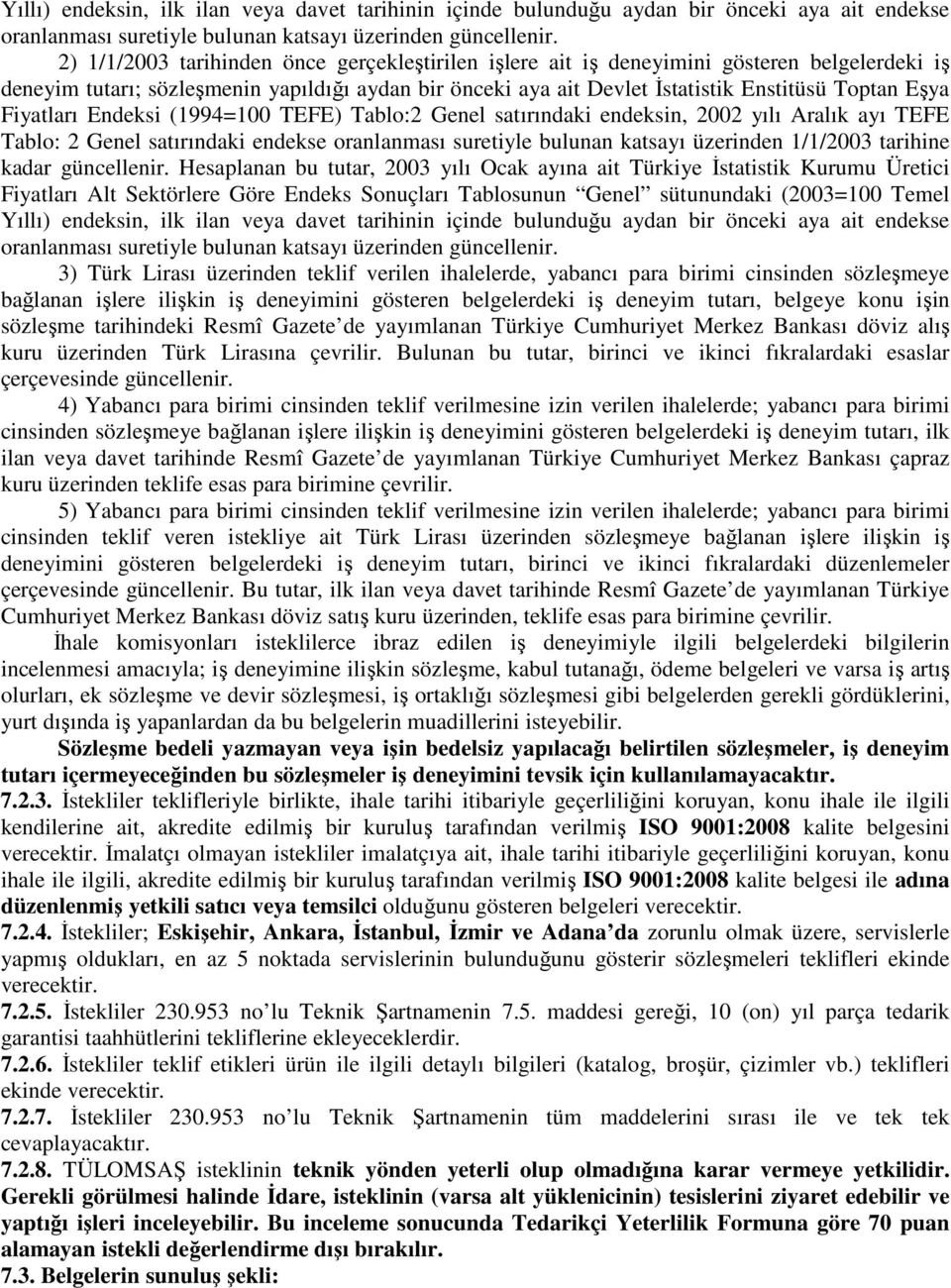 Fiyatları Endeksi (1994=100 TEFE) Tablo:2 Genel satırındaki endeksin, 2002 yılı Aralık ayı TEFE Tablo: 2 Genel satırındaki endekse oranlanması suretiyle bulunan katsayı üzerinden 1/1/2003 tarihine