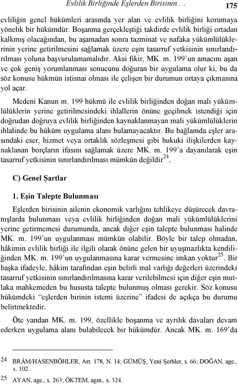 sınırlandırılması yoluna baģvurulamamalıdır. Aksi fikir, MK. m.