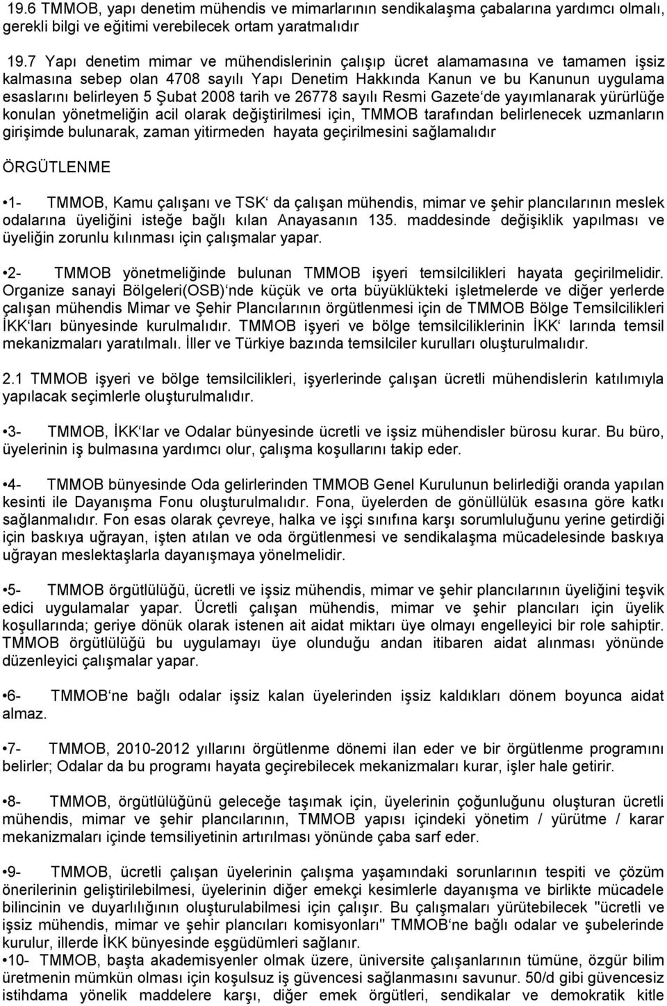 2008 tarih ve 26778 sayılı Resmi Gazete de yayımlanarak yürürlüğe konulan yönetmeliğin acil olarak değiştirilmesi için, TMMOB tarafından belirlenecek uzmanların girişimde bulunarak, zaman yitirmeden