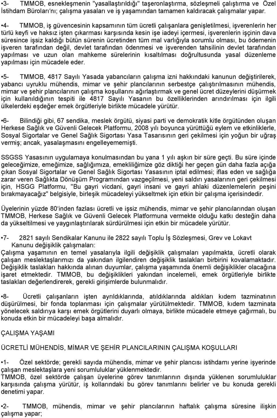 süresince işsiz kaldığı bütün sürenin ücretinden tüm mal varlığıyla sorumlu olması, bu ödemenin işveren tarafından değil, devlet tarafından ödenmesi ve işverenden tahsilinin devlet tarafından