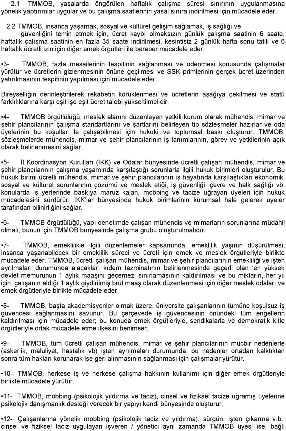 35 saate indirilmesi, kesintisiz 2 günlük hafta sonu tatili ve 6 haftalık ücretli izin için diğer emek örgütleri ile beraber mücadele eder.