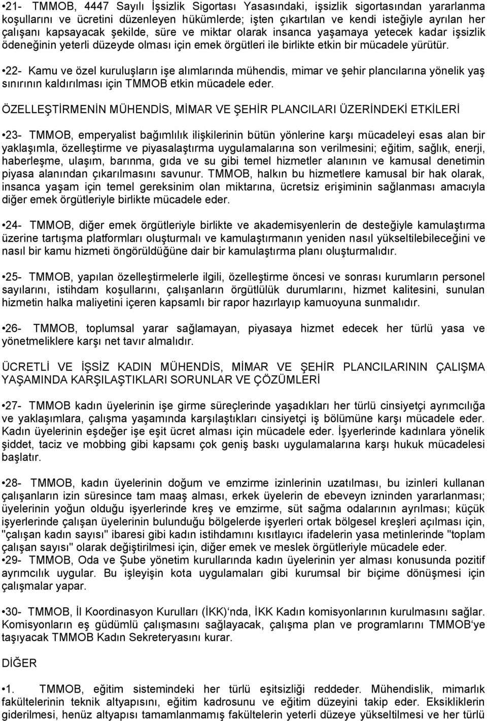 22- Kamu ve özel kuruluşların işe alımlarında mühendis, mimar ve şehir plancılarına yönelik yaş sınırının kaldırılması için TMMOB etkin mücadele eder.