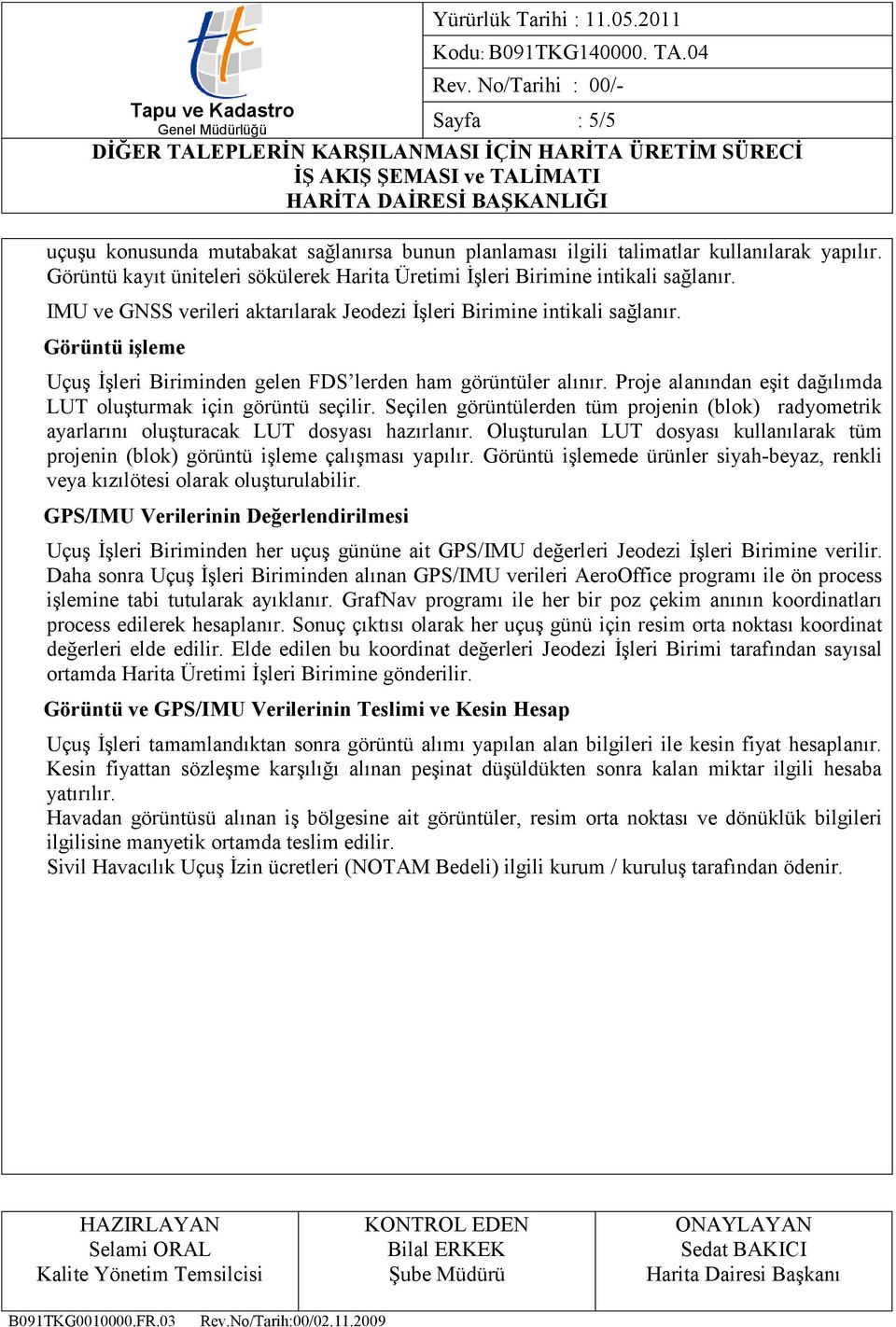 Proje alanından eşit dağılımda LUT oluşturmak için görüntü seçilir. Seçilen görüntülerden tüm projenin (blok) radyometrik ayarlarını oluşturacak LUT dosyası hazırlanır.