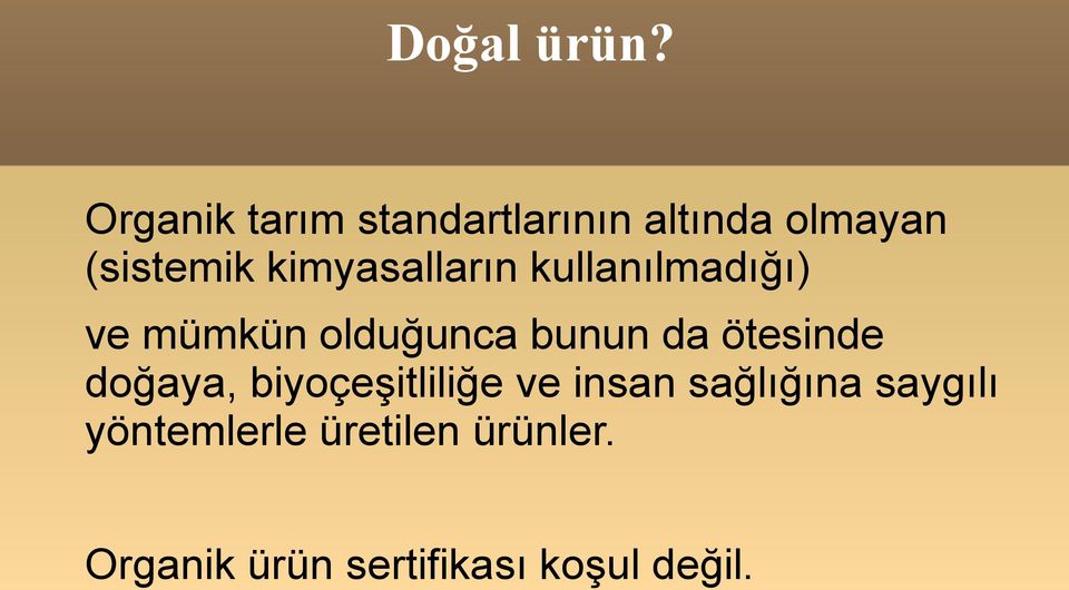 kimyasalların kullanılmadığı) ve mümkün olduğunca bunun da