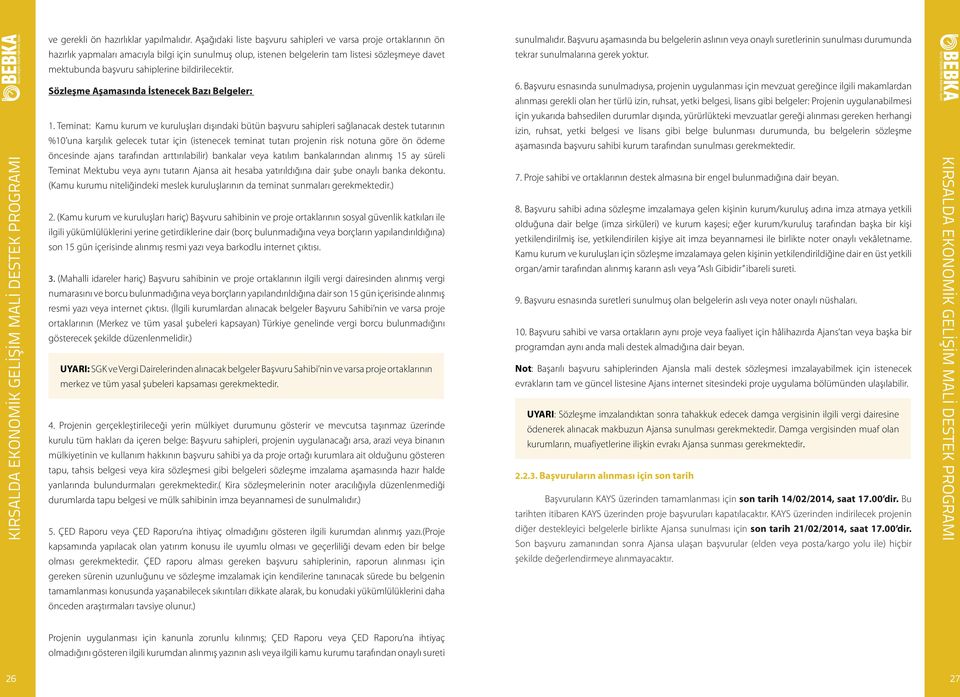 sunulmalarına gerek yoktur. mektubunda başvuru sahiplerine bildirilecektir. Sözleşme Aşamasında İstenecek Bazı Belgeler: 6.