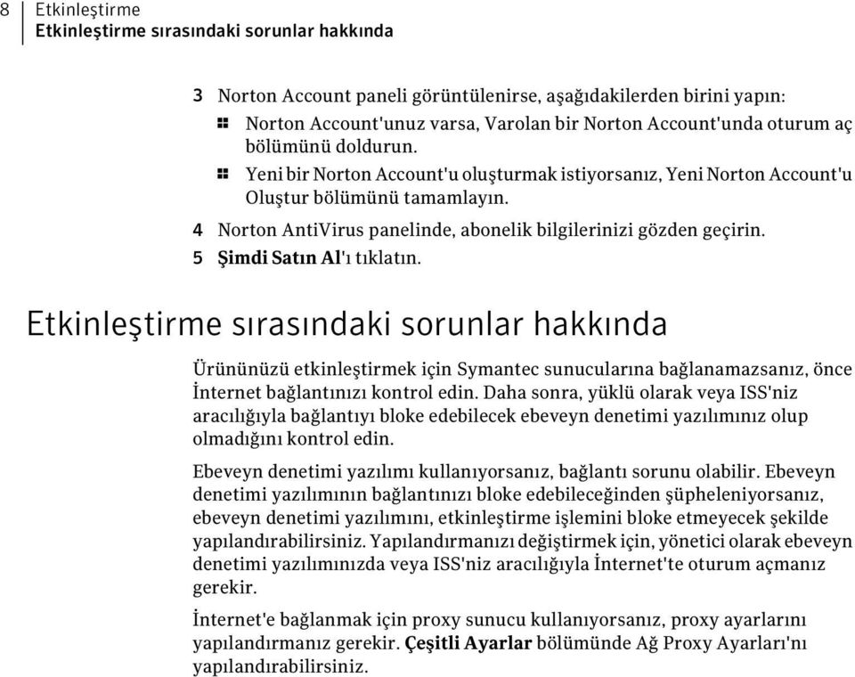 5 Şimdi Satın Al'ı tıklatın. Etkinleştirme sırasındaki sorunlar hakkında Ürününüzü etkinleştirmek için Symantec sunucularına bağlanamazsanız, önce İnternet bağlantınızı kontrol edin.