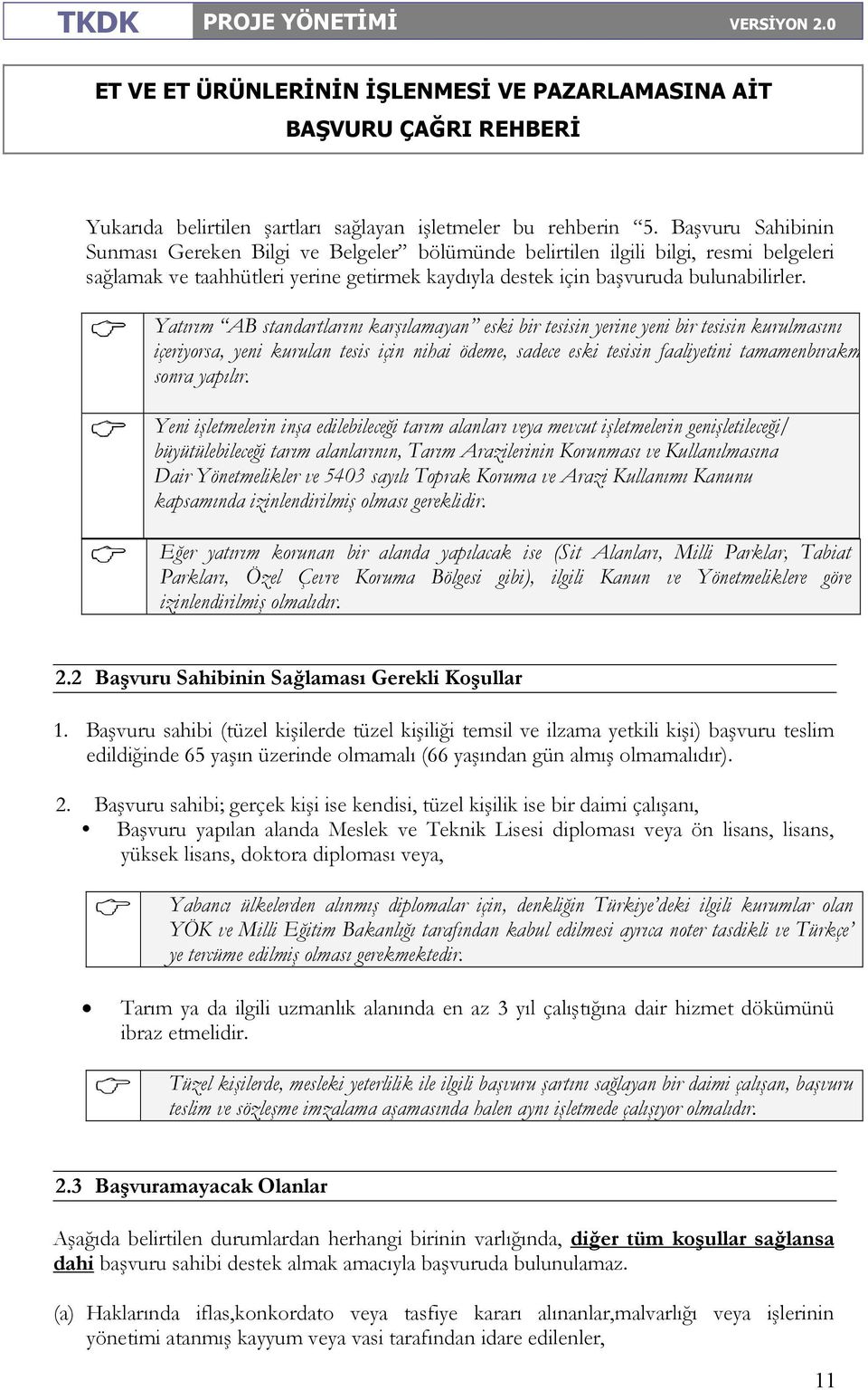 Yatırım AB standartlarını karşılamayan eski bir tesisin yerine yeni bir tesisin kurulmasını içeriyorsa, yeni kurulan tesis için nihai ödeme, sadece eski tesisin faaliyetini tamamenbırakmasından sonra