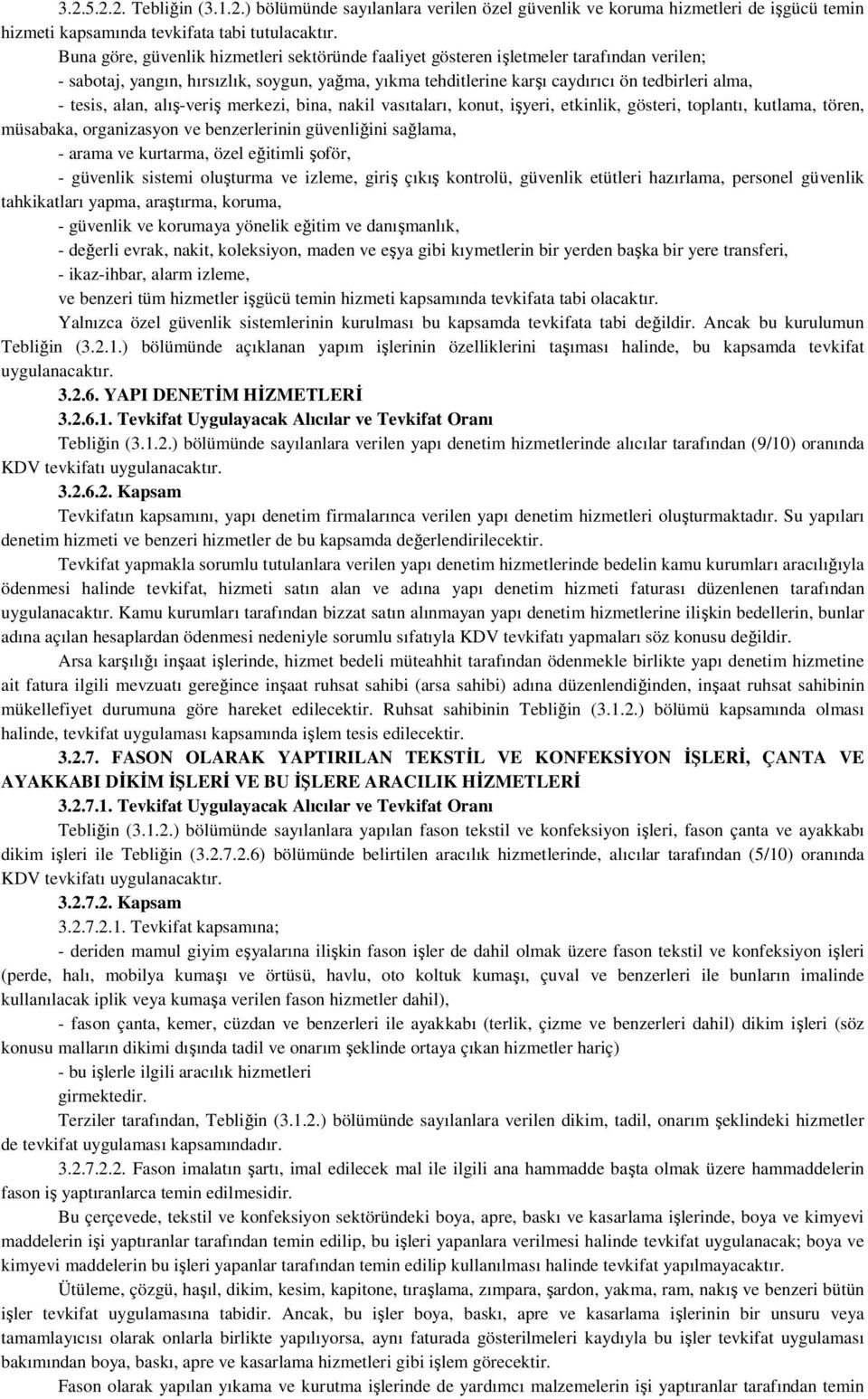 alan, alış-veriş merkezi, bina, nakil vasıtaları, konut, işyeri, etkinlik, gösteri, toplantı, kutlama, tören, müsabaka, organizasyon ve benzerlerinin güvenliğini sağlama, - arama ve kurtarma, özel