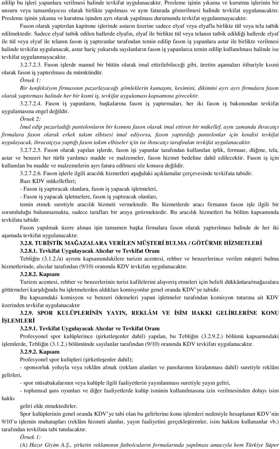 Presleme işinin yıkama ve kurutma işinden ayrı olarak yapılması durumunda tevkifat uygulanmayacaktır.