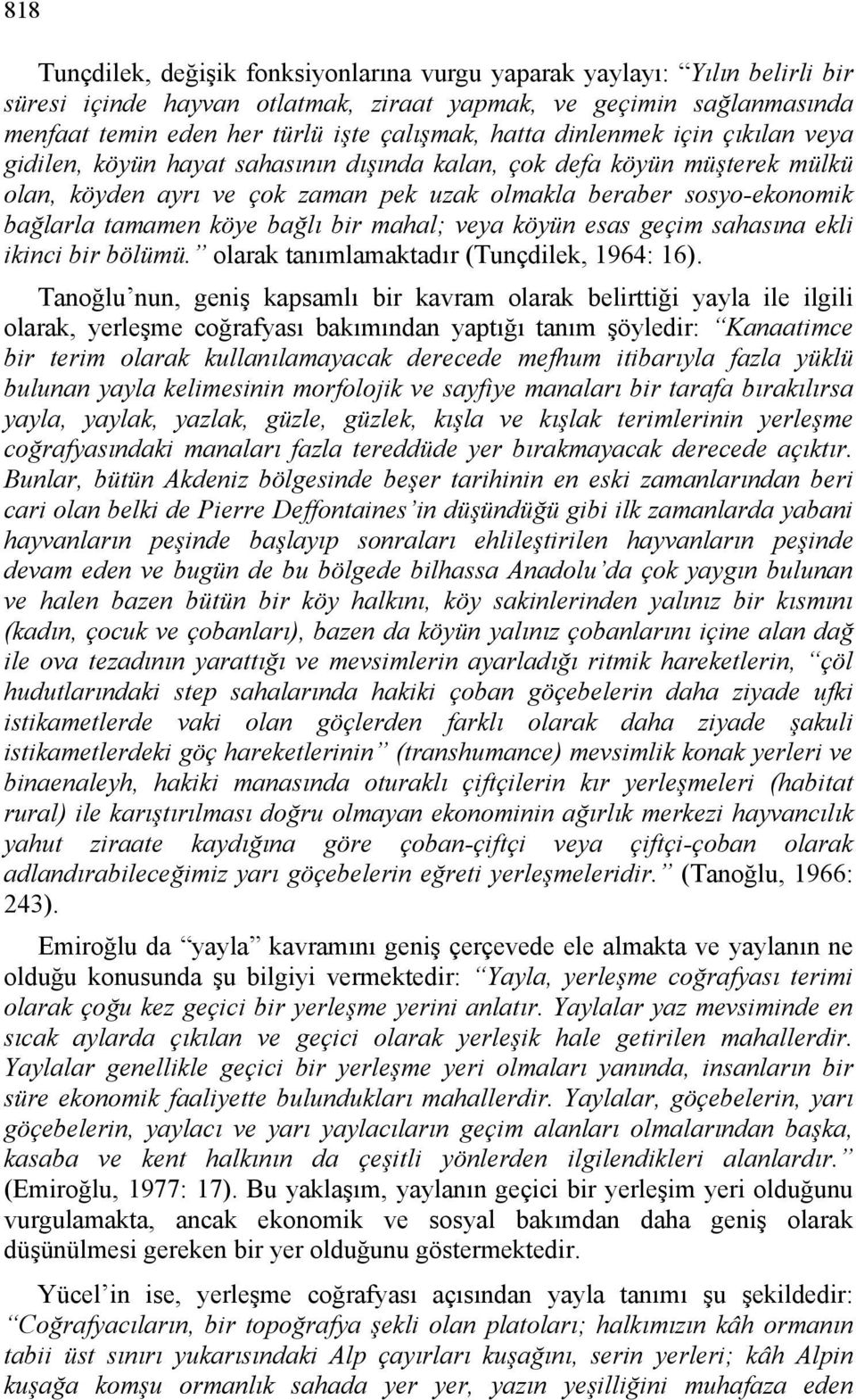 köye bağlı bir mahal; veya köyün esas geçim sahasına ekli ikinci bir bölümü. olarak tanımlamaktadır (Tunçdilek, 1964: 16).