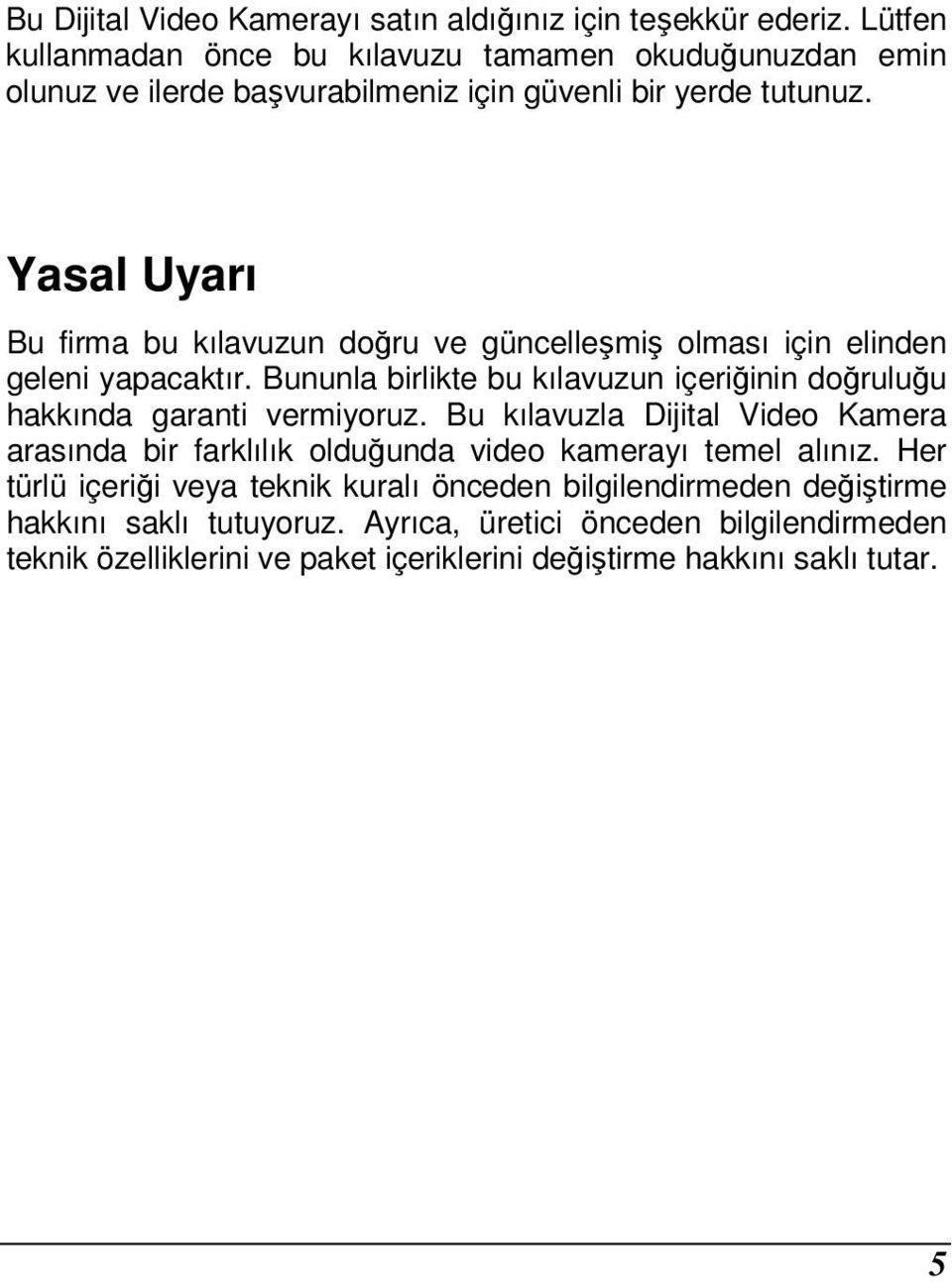 Yasal Uyarı Bu firma bu kılavuzun doğru ve güncelleşmiş olması için elinden geleni yapacaktır.