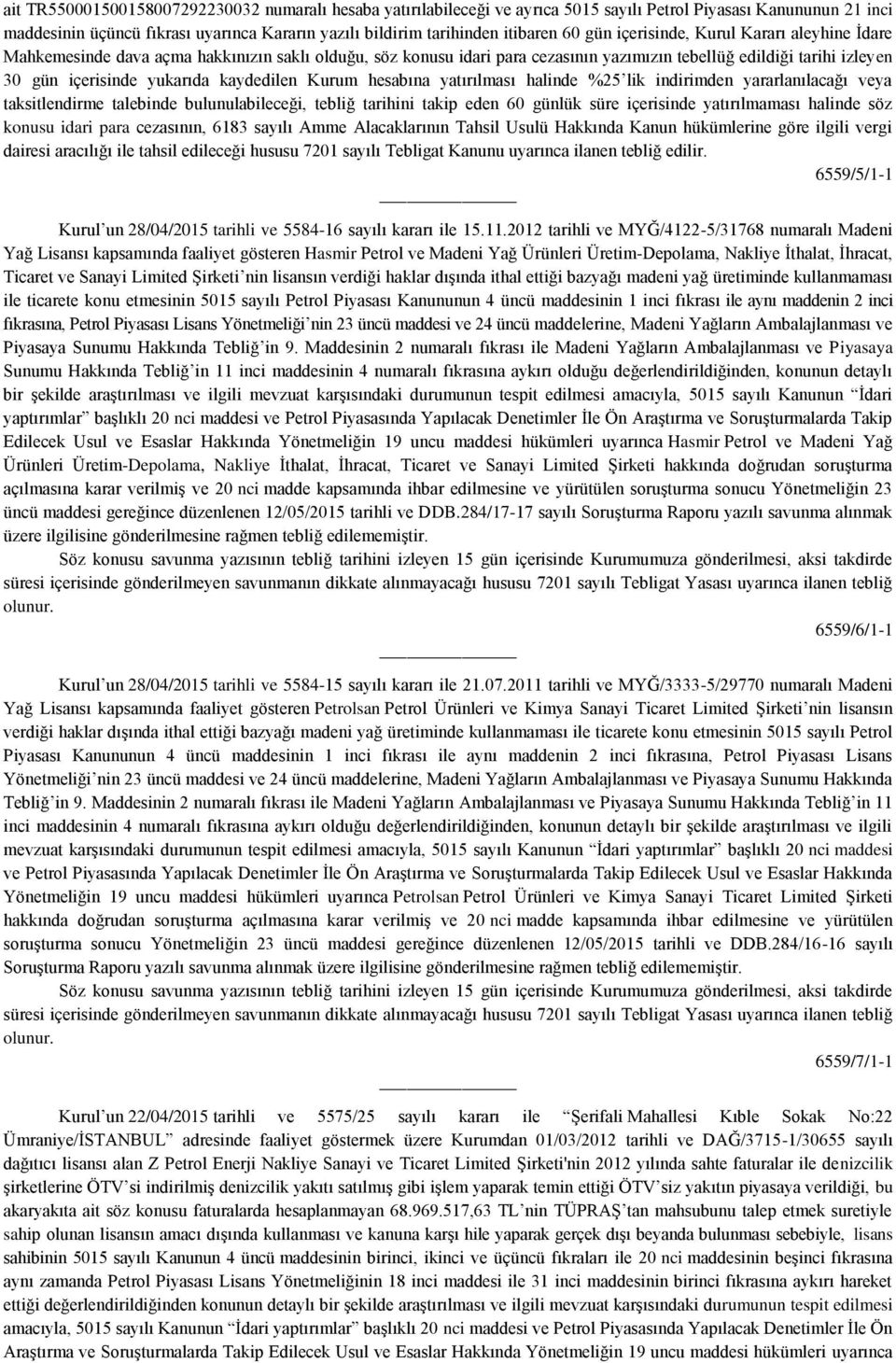 hususu 7201 sayılı Tebligat Kanunu uyarınca ilanen tebliğ edilir. 6559/5/1-1 Kurul un 28/04/2015 tarihli ve 5584-16 sayılı kararı ile 15.11.