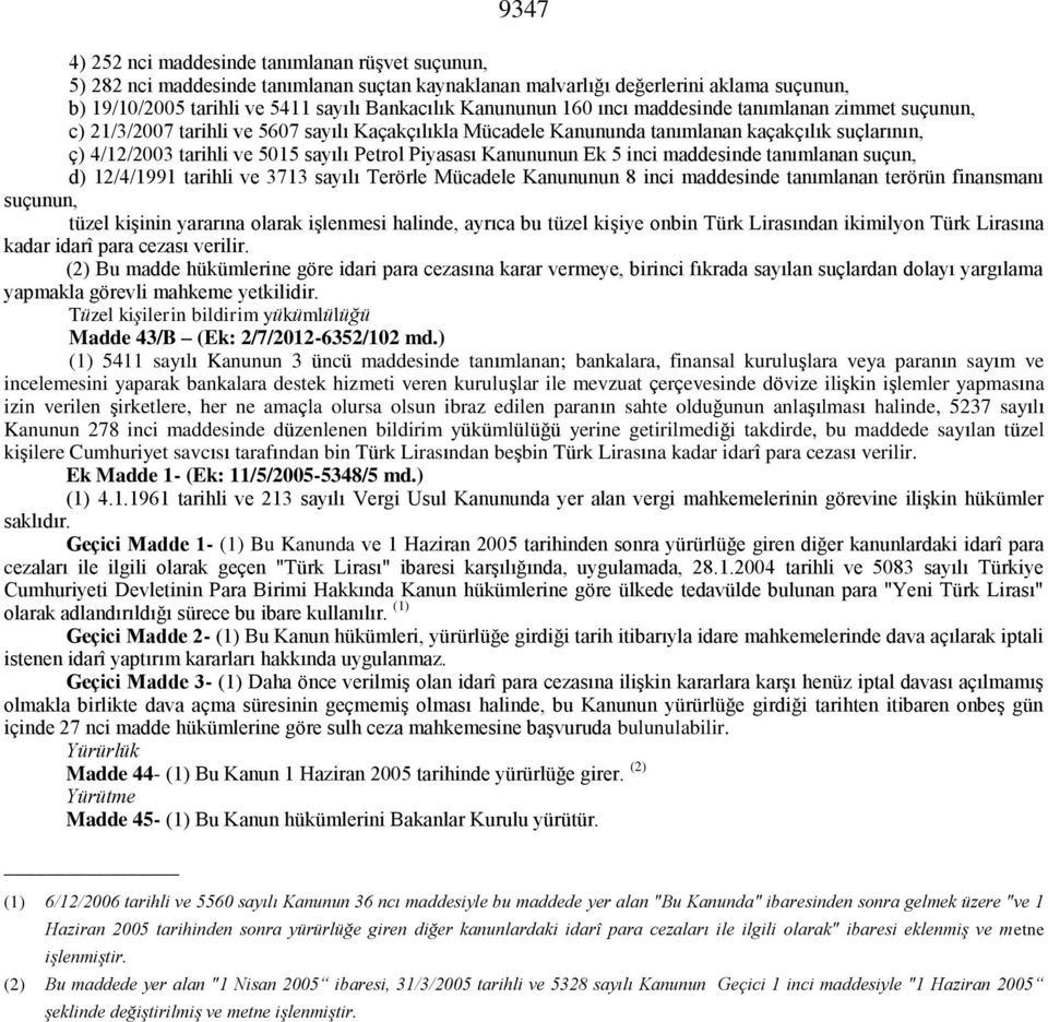 Petrol Piyasası Kanununun Ek 5 inci maddesinde tanımlanan suçun, d) 12/4/1991 tarihli ve 3713 sayılı Terörle Mücadele Kanununun 8 inci maddesinde tanımlanan terörün finansmanı suçunun, tüzel kişinin