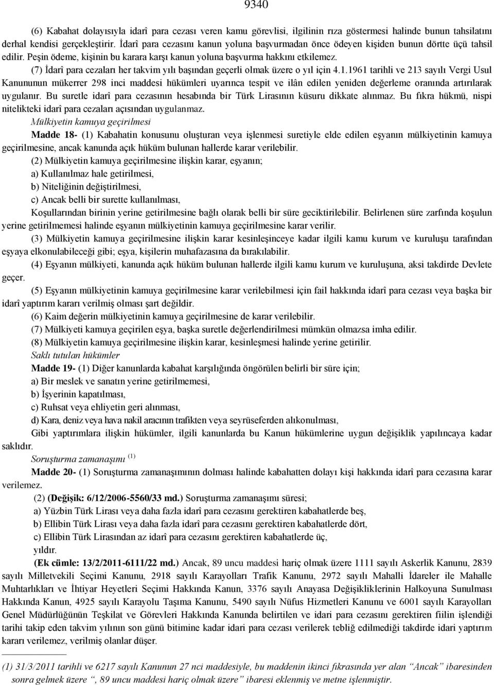 (7) İdarî para cezaları her takvim yılı başından geçerli olmak üzere o yıl için 4.1.