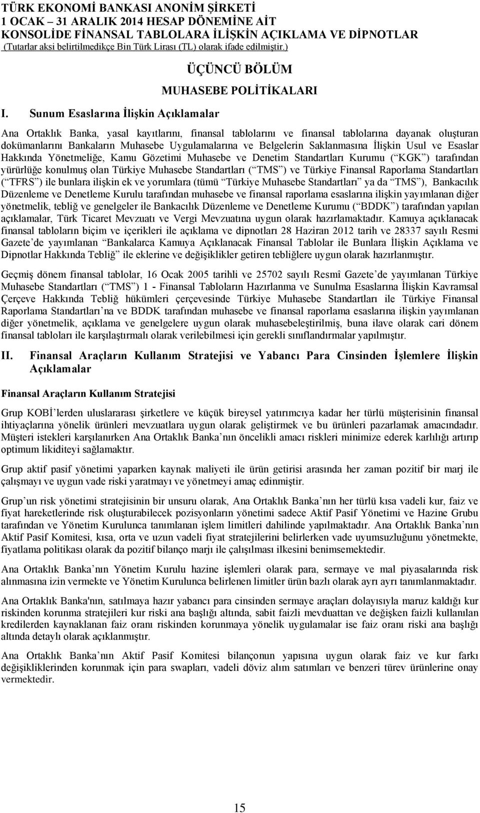 olan Türkiye Muhasebe Standartları ( TMS ) ve Türkiye Finansal Raporlama Standartları ( TFRS ) ile bunlara ilişkin ek ve yorumlara (tümü Türkiye Muhasebe Standartları ya da TMS ), Bankacılık