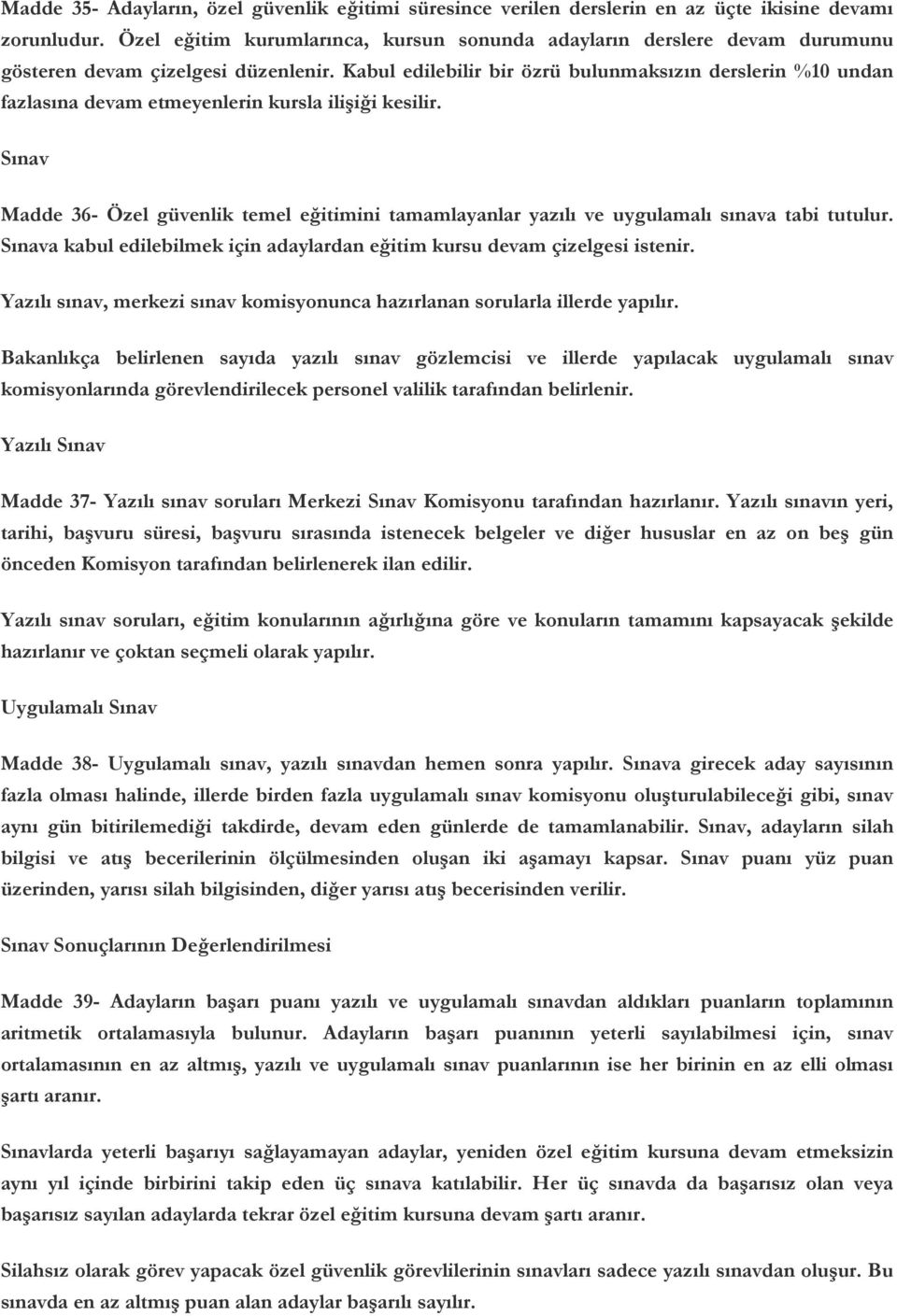 Kabul edilebilir bir özrü bulunmaksızın derslerin %10 undan fazlasına devam etmeyenlerin kursla ilişiği kesilir.