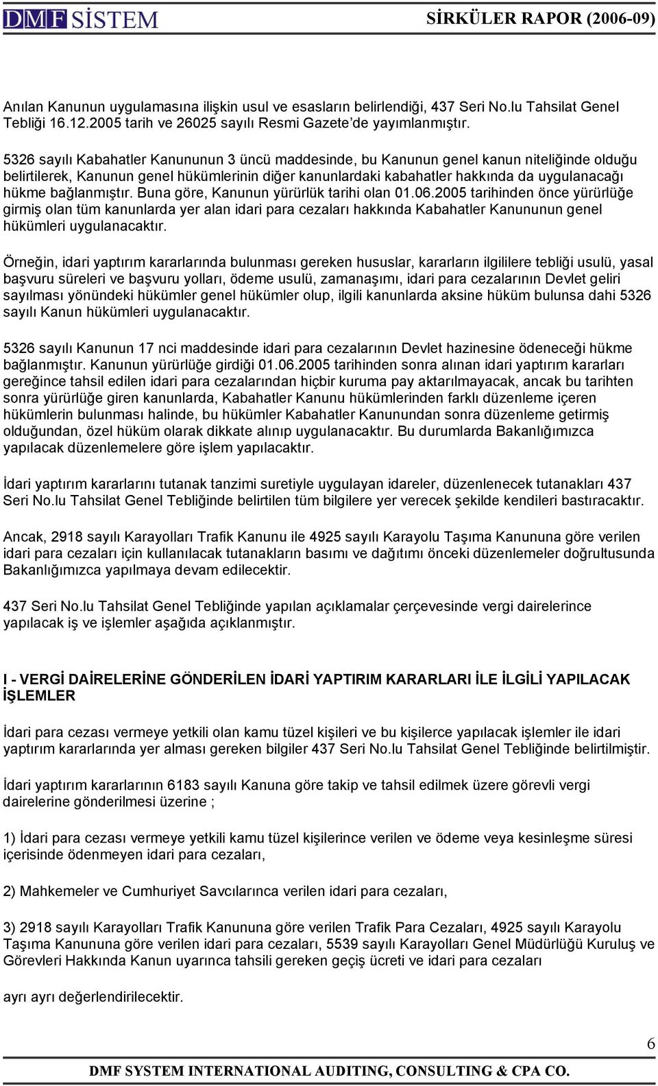 bağlanmıştır. Buna göre, Kanunun yürürlük tarihi olan 01.06.