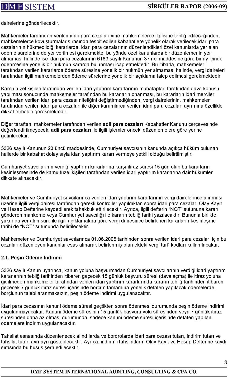 cezalarının hükmedildiği kararlarda, idari para cezalarının düzenlendikleri özel kanunlarda yer alan ödeme sürelerine de yer verilmesi gerekmekte, bu yönde özel kanunlarda bir düzenlemenin yer